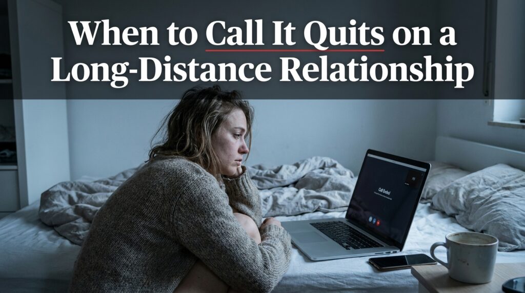When to Call It Quits on a Long-Distance Relationship