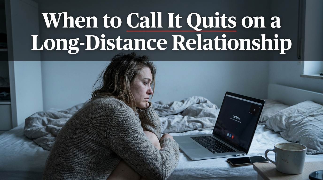 When to Call It Quits on a Long-Distance Relationship