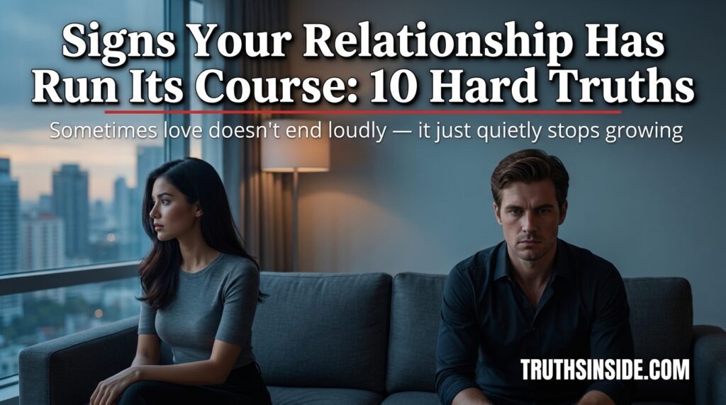 Signs Your Relationship Has Run Its Course: 10 Hard Truths